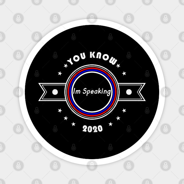 01 - You Know Im Speaking 2020 Magnet by SanTees